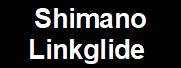 Shimano!  >  Linkglide 